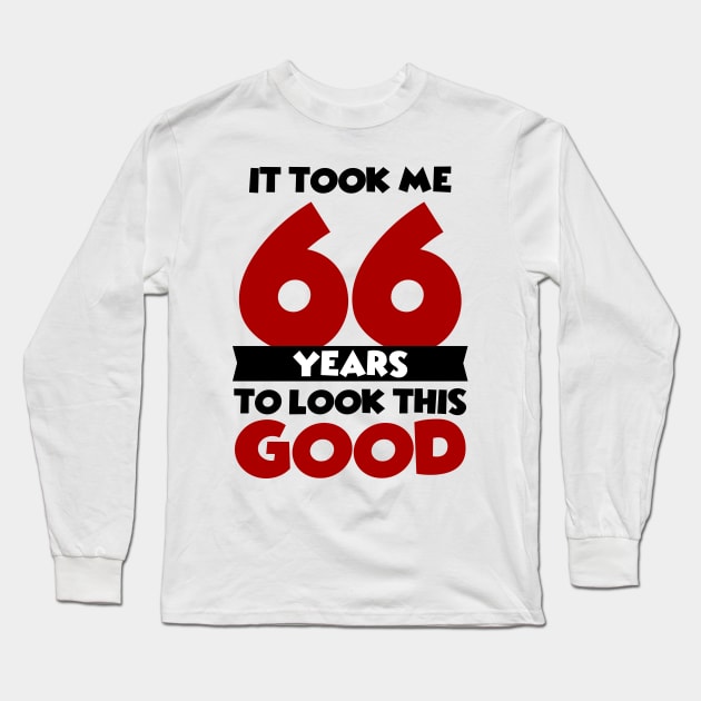 It took me 66 years to look this good Long Sleeve T-Shirt by colorsplash